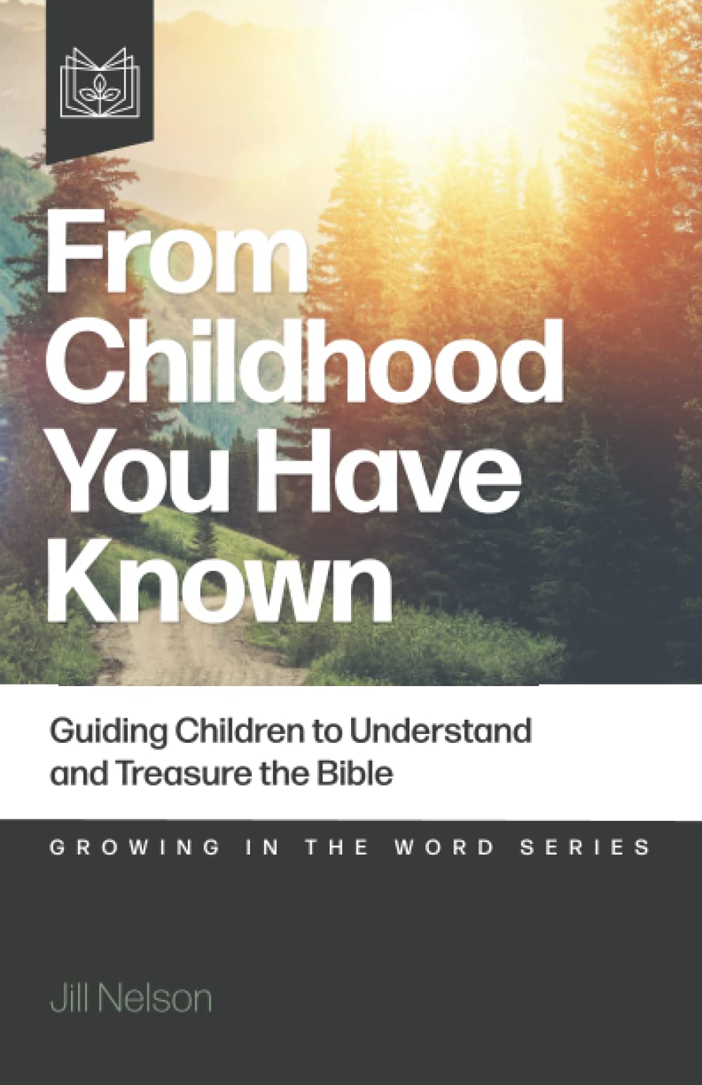 From Childhood You Have Known: Guiding Children to Understand and Treasure the Bible