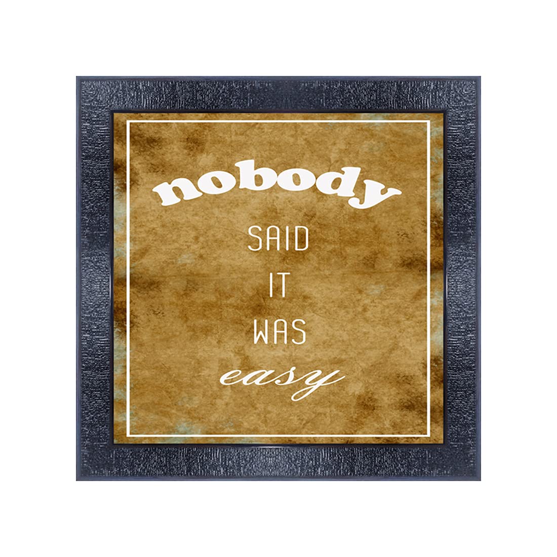 PNF-1061-MOTIVATIONAL QUOTES no body said it was easy with Wooden Synthetic Frame Painting (13x13inch,Multicolour,Synthetic)