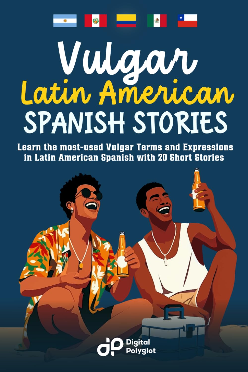 Vulgar Latin American Spanish Stories: Learn the most-used Vulgar Terms and Expressions in Latin American Spanish with 20 Short Stories