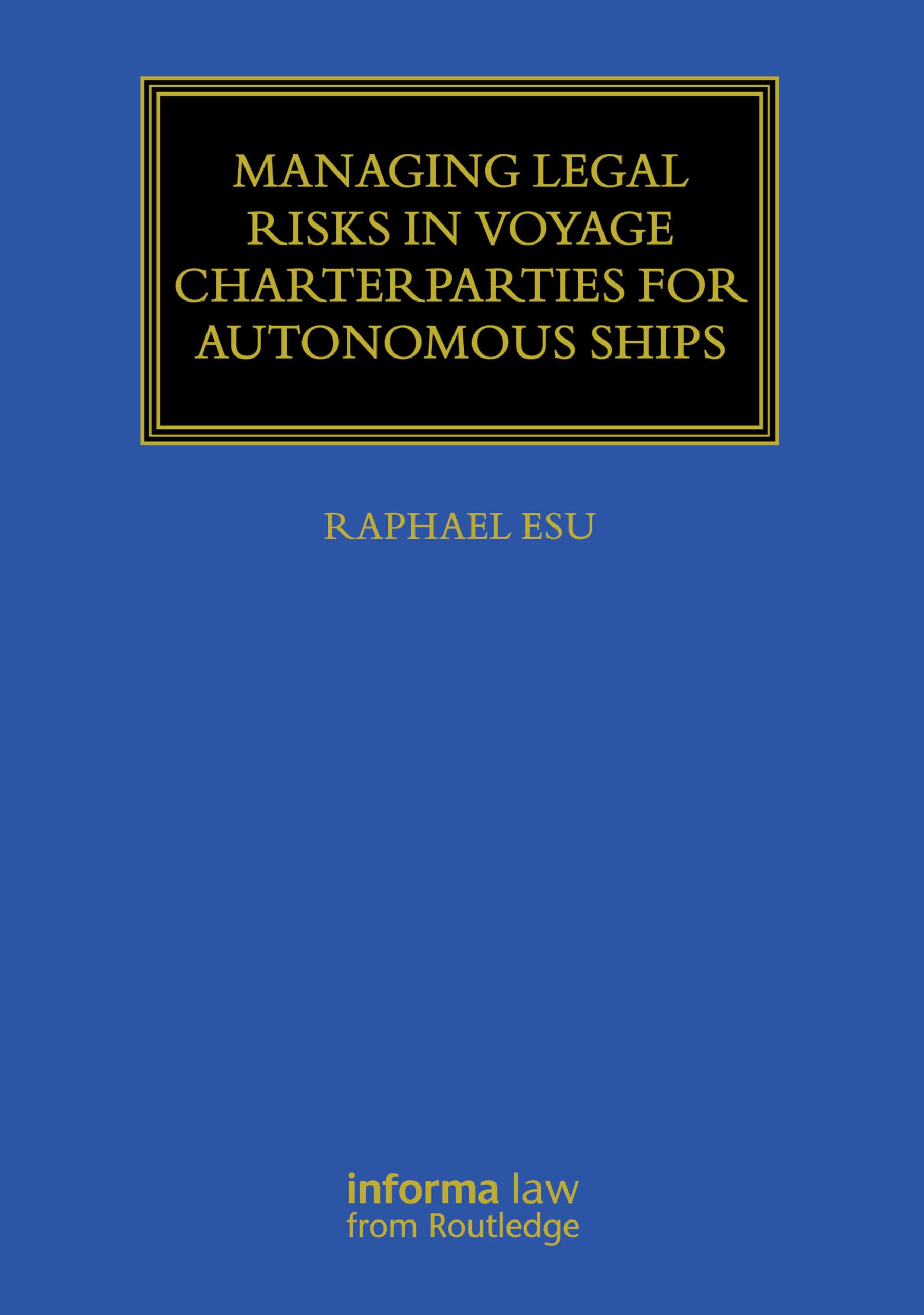 Managing Legal Risks in Voyage Charterparties for Autonomous Ships (Maritime and Transport Law Library)