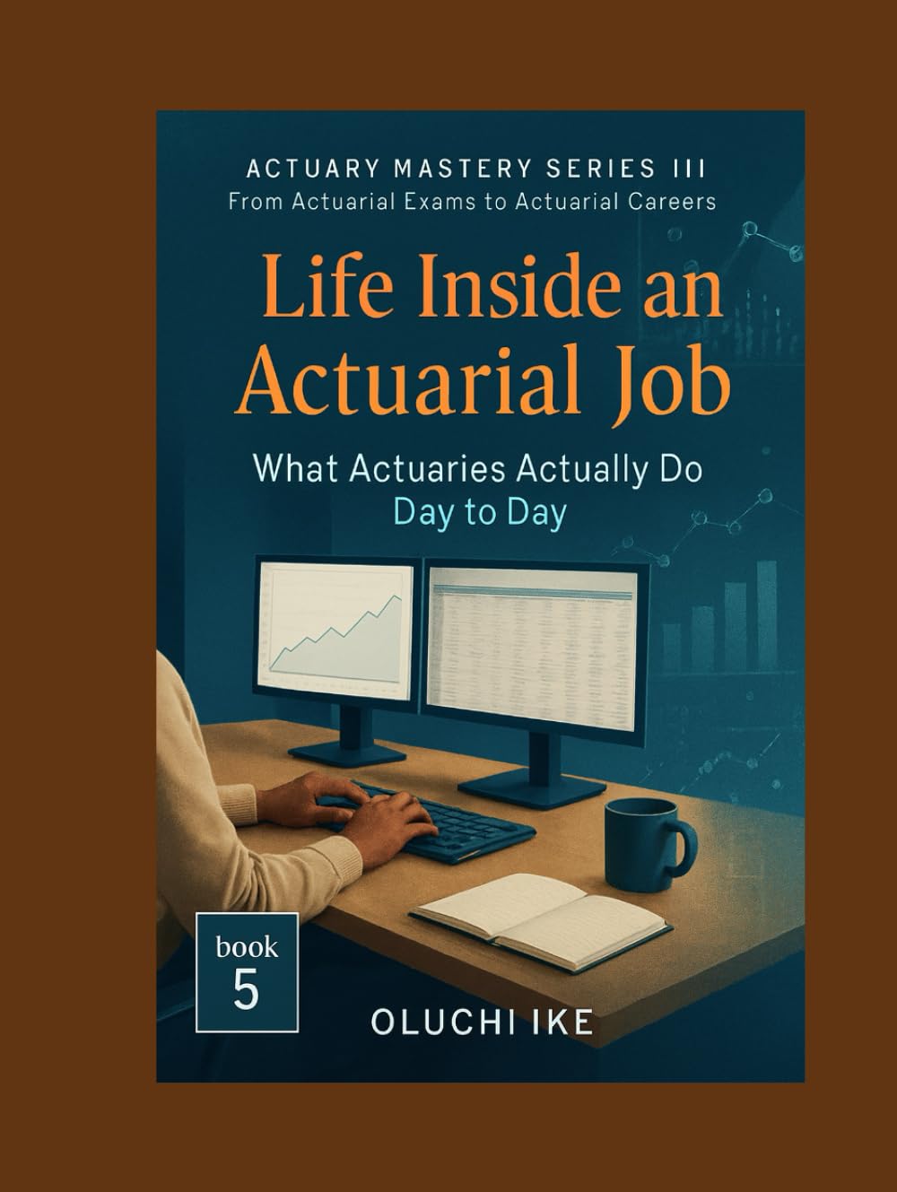 Life Inside an Actuarial Job: What Actuaries Actually Do Day to Day (Actuary Mastery Series III - From Actuarial Exams to Actuarial Careers)