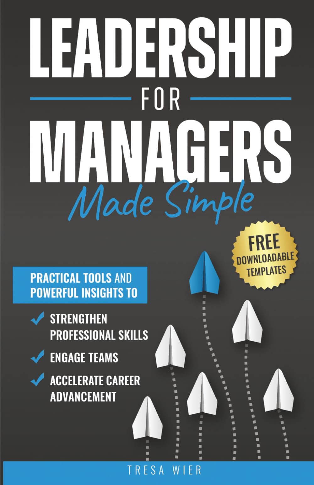Leadership for Managers Made Simple: Practical Tools and Powerful Insights to Strengthen Professional Skills, Engage Teams, and Accelerate Career Advancement