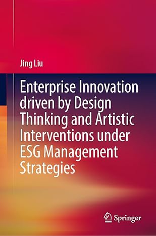 Enterprise Innovation Driven by Design Thinking and Artistic Interventions Under ESG Management Strategies-Wow! eBook
