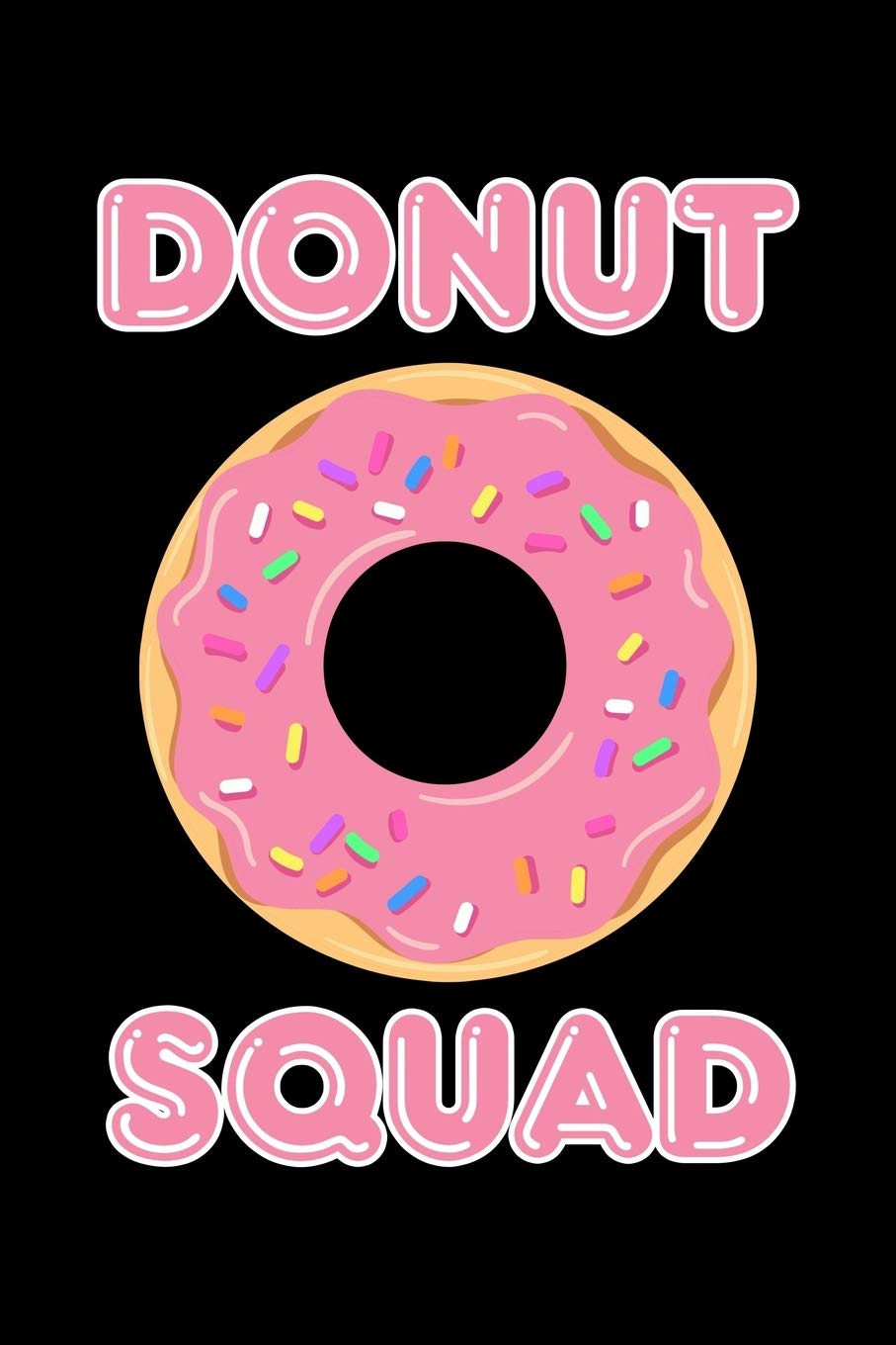 Donut Squad: Doughnut Notebook to Write in, 6x9, Lined, 120 Pages Journal