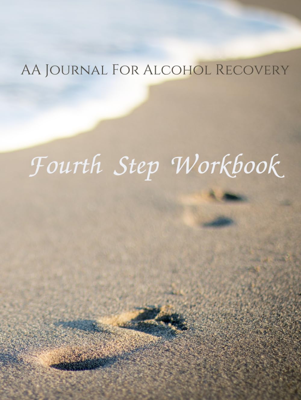 Fourth Step Workbook: AA Journal For Alcohol Recovery: AA Journal For Alcohol