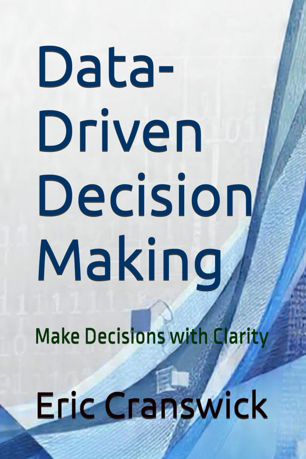 Data-Driven Decision Making: Make Decisions with Clarity (Business Transformation)