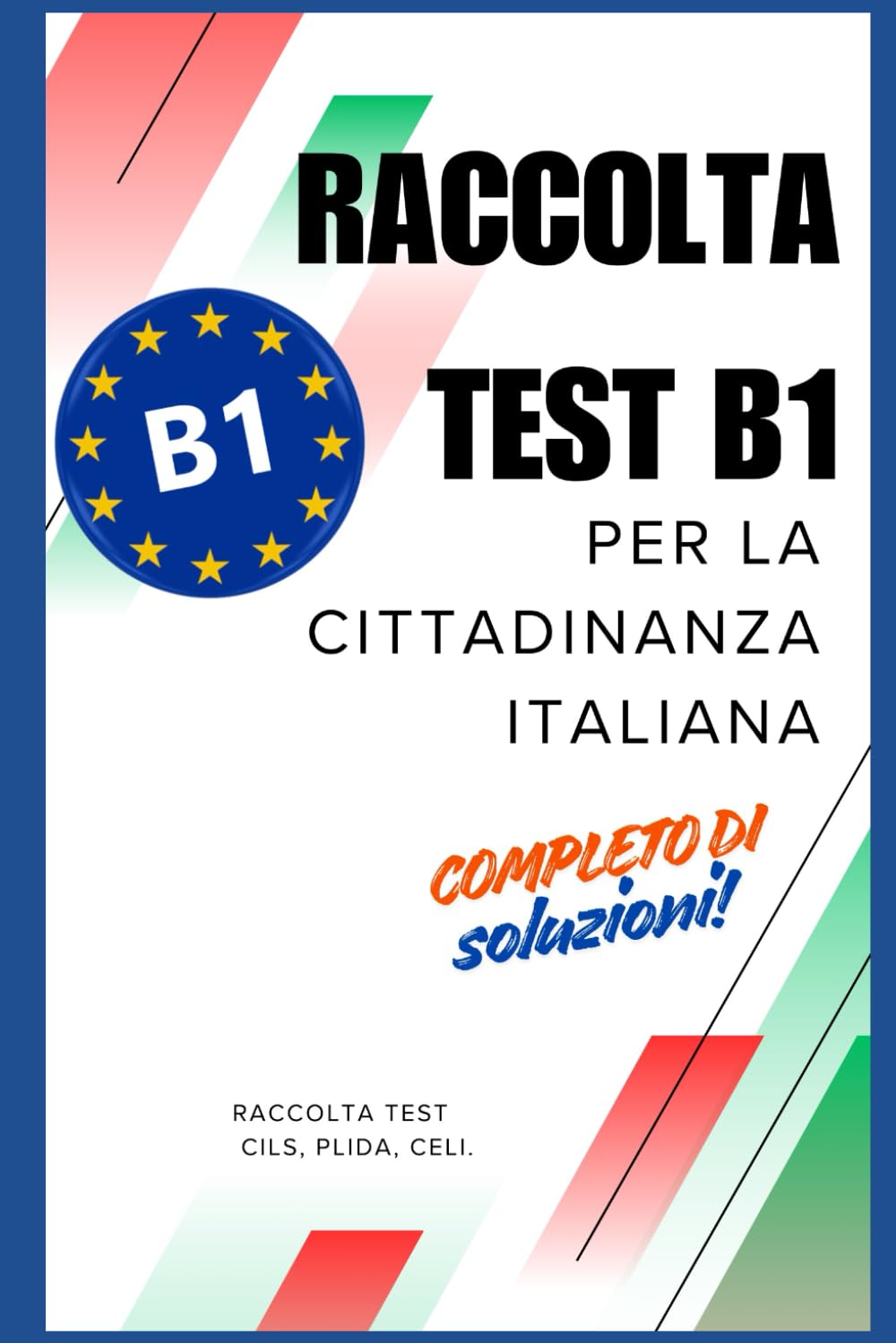 TEST LINGUA ITALIANA B1: Raccolta esami della lingua italiana B1 con soluzioni (Test ed esami della lingua italiana)