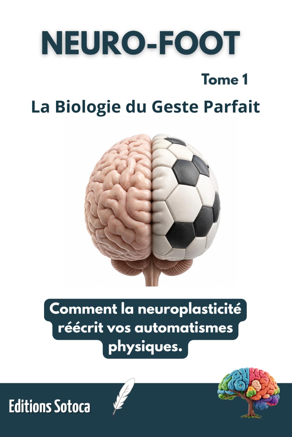 NEURO-FOOT : La Biologie du Geste Parfait: Comment la neuroplasticité réécrit vos automatismes physiques. (Tome 1)