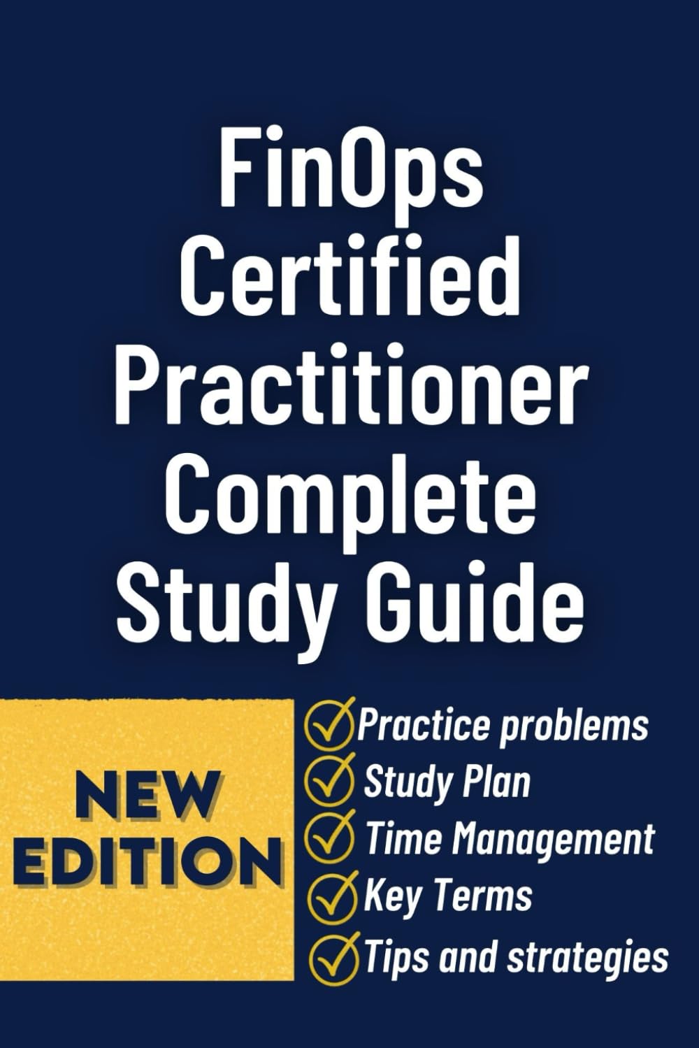 Finops Certified Practitioner Complete Study Guide: Comprehensive Exam Prep With Practical Cloud Cost Optimization Strategies And Real-World FinOps Frameworks