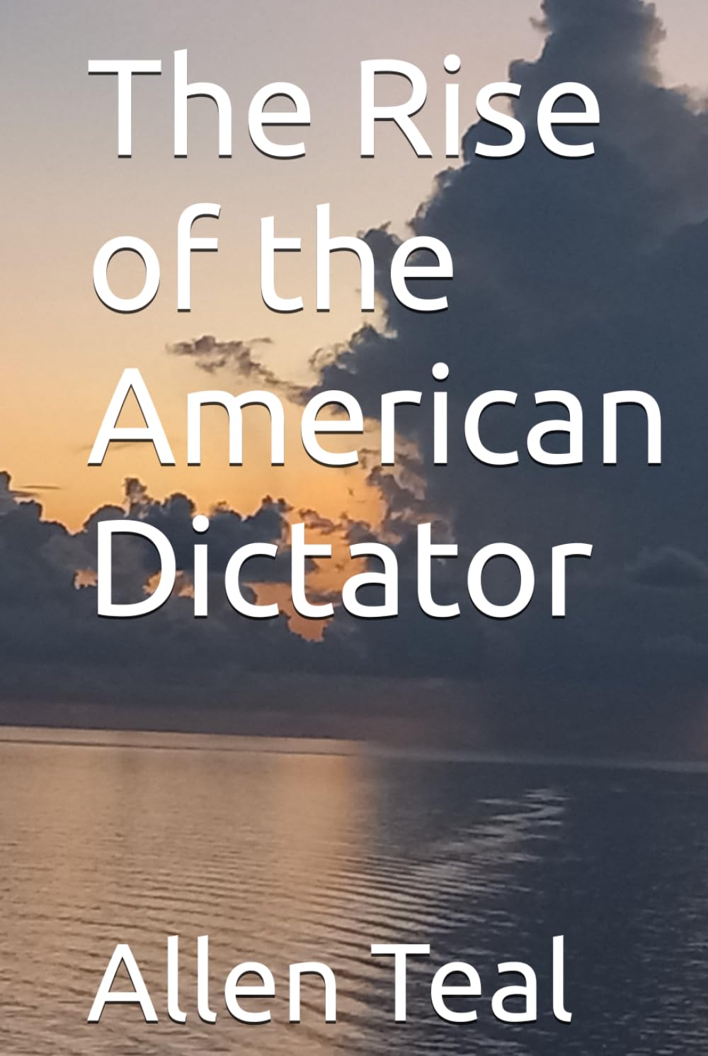 The Rise of the American Dictator