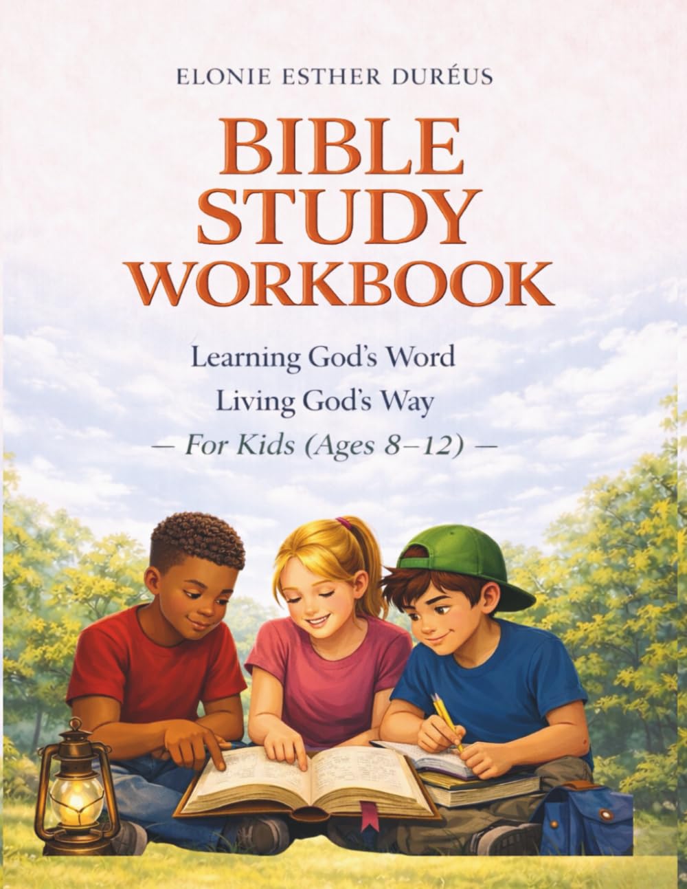 Bible Study Workbook: For Kids 8-12 yrs: Learning God's Word, Living God's Way (Learning God’s Word Workbook Series)
