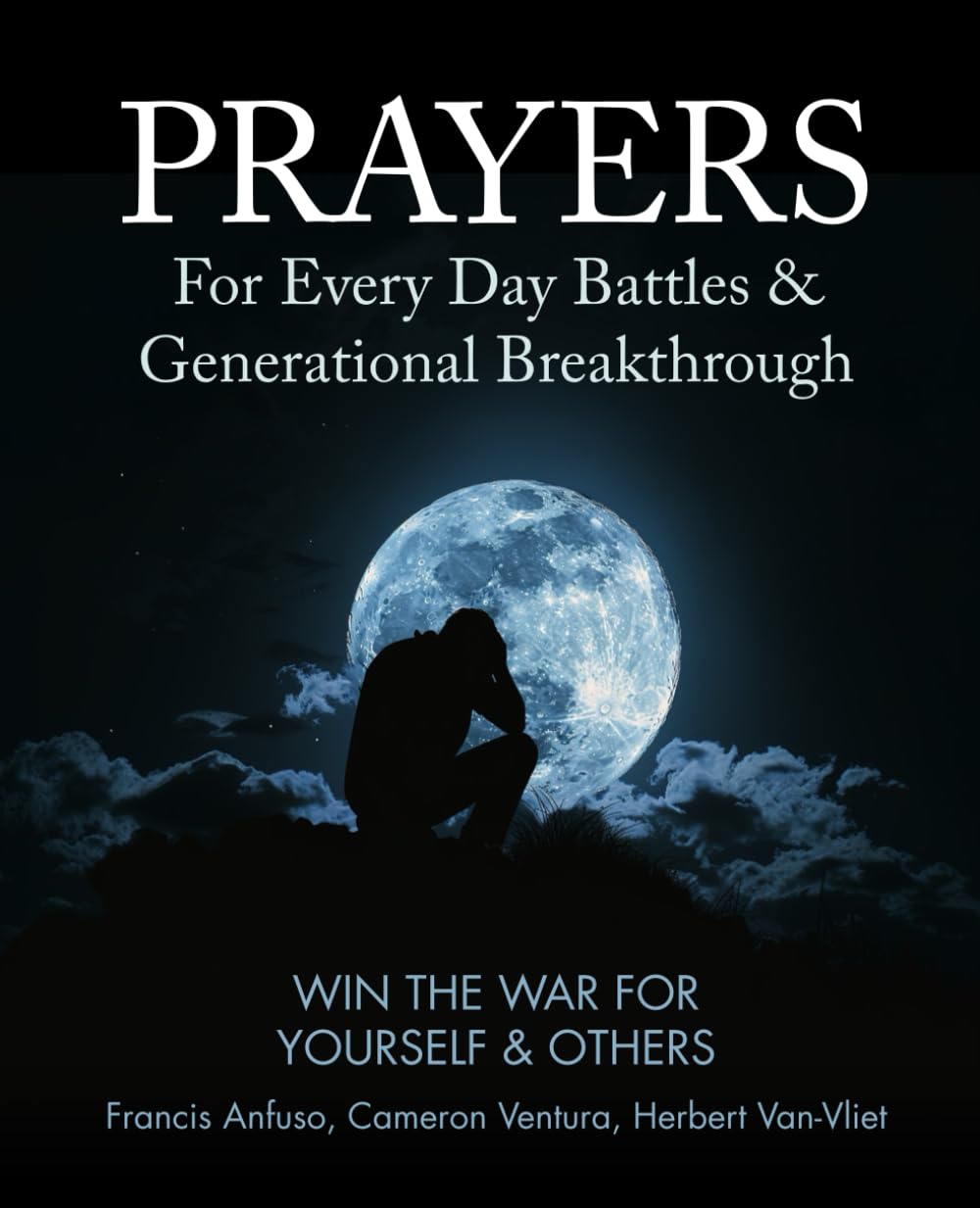 Prayers For Every Day Battles & Generational Breakthrough: Win the War For Yourself & Others