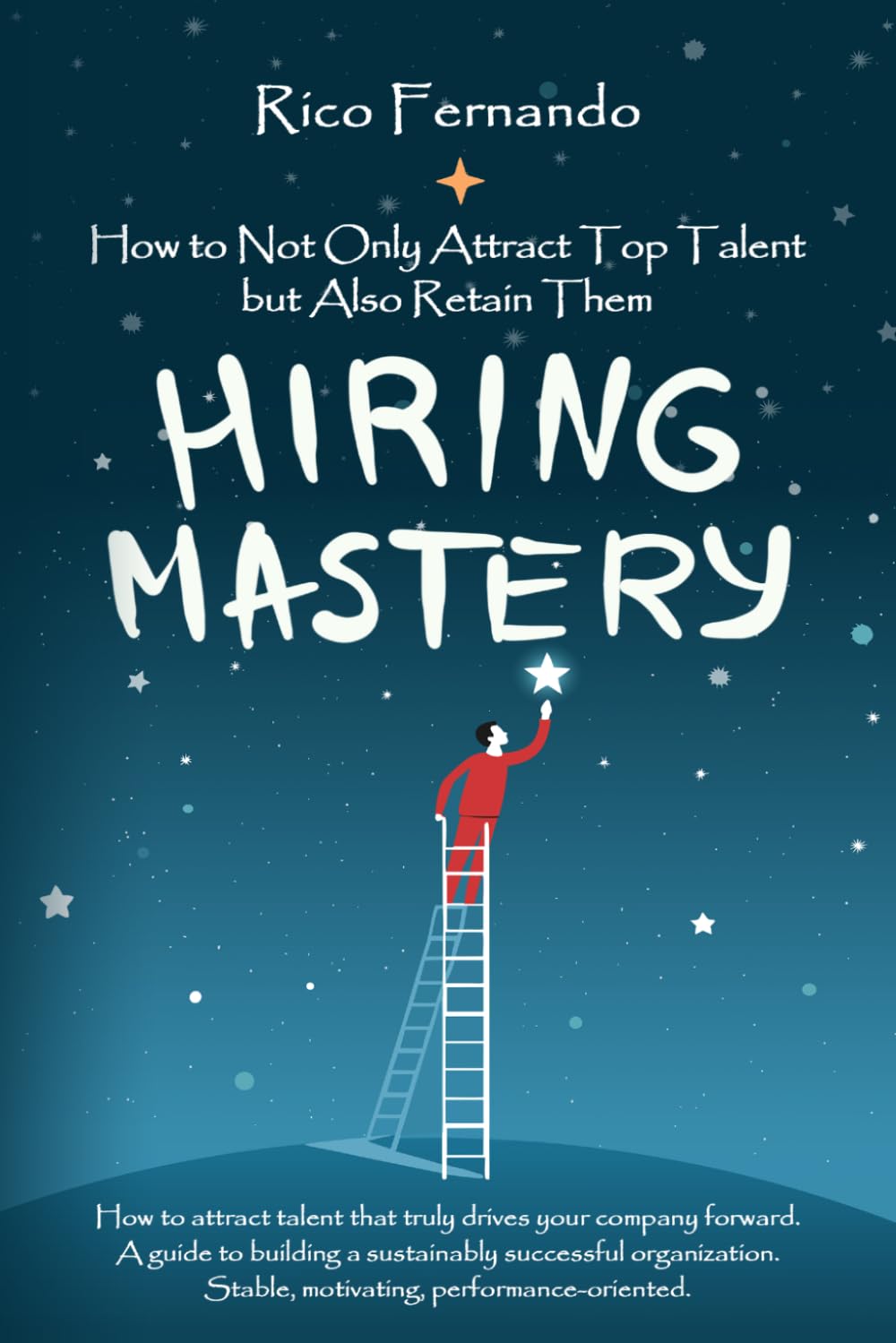 Hiring Mastery - How to not only attract top talent but also retain them