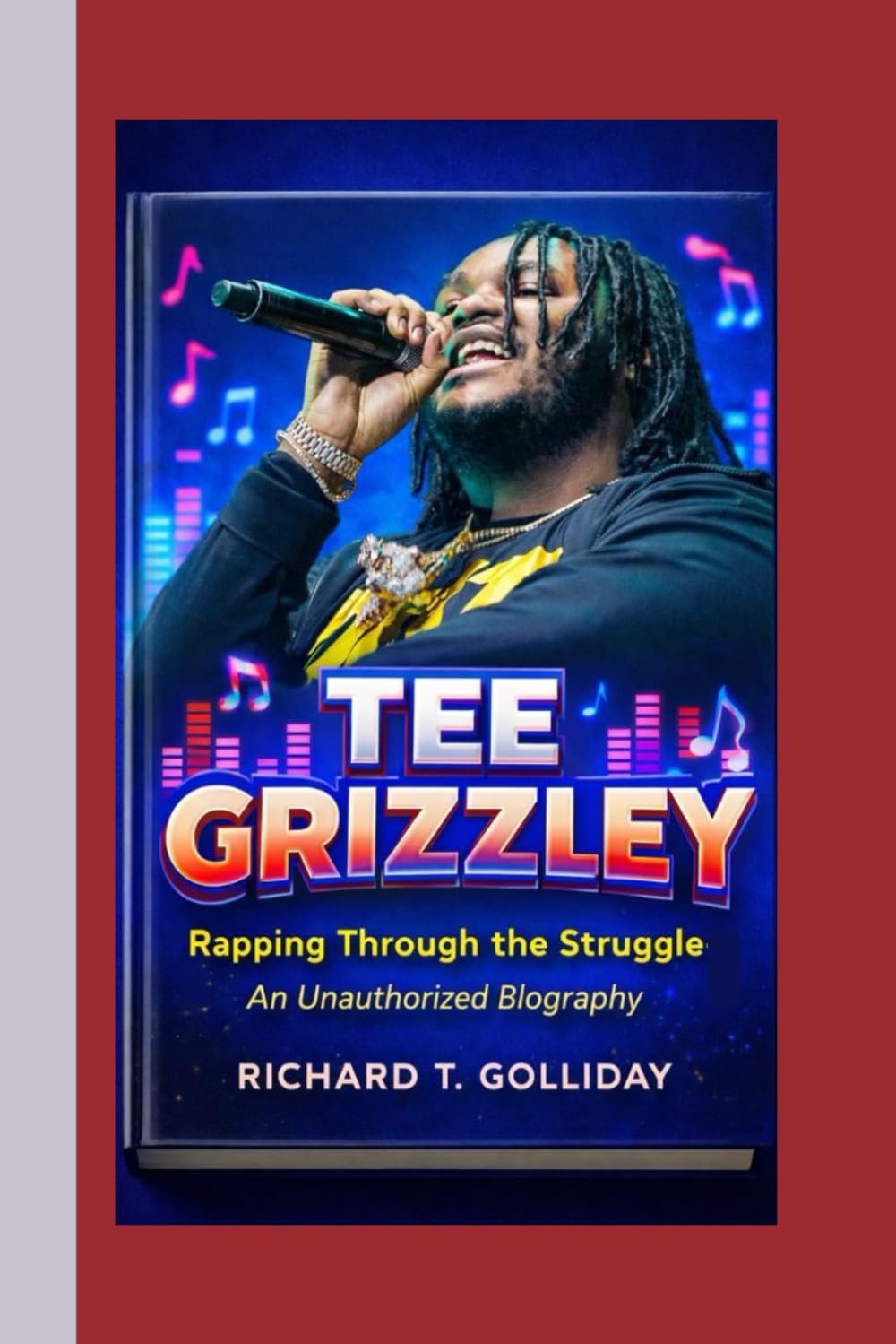 TEE GRIZZLEY: Rapping Through the Struggle- An Unauthorized Biography