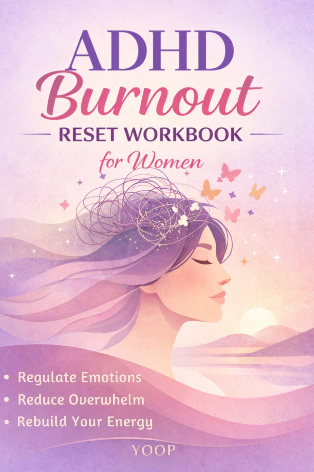 ADHD Burnout Reset Workbook for Women: Simple Daily Tools to Regulate Emotions, Reduce Overwhelm, and Rebuild Your Energy
