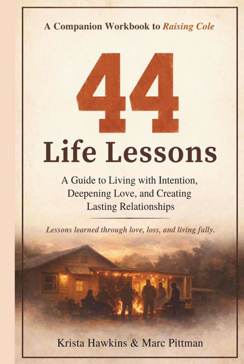 44 Life Lessons: A Guide to Living with Intention, Deepening Love, and Creating Lasting Relationships - A Companion Workbook to Raising Cole (Legacy Series)