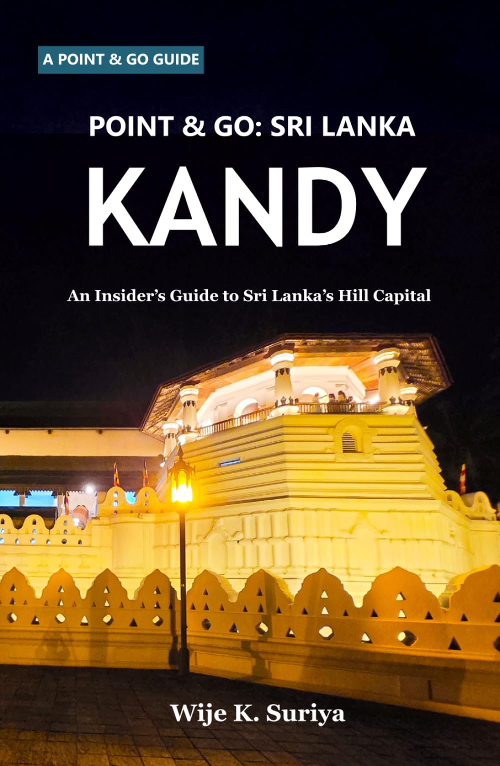 POINT & GO: SRI LANKA: KANDY: An Insider’s Guide to Sri Lanka’s Hill Capital (Point & Go: Sri Lanka Series)