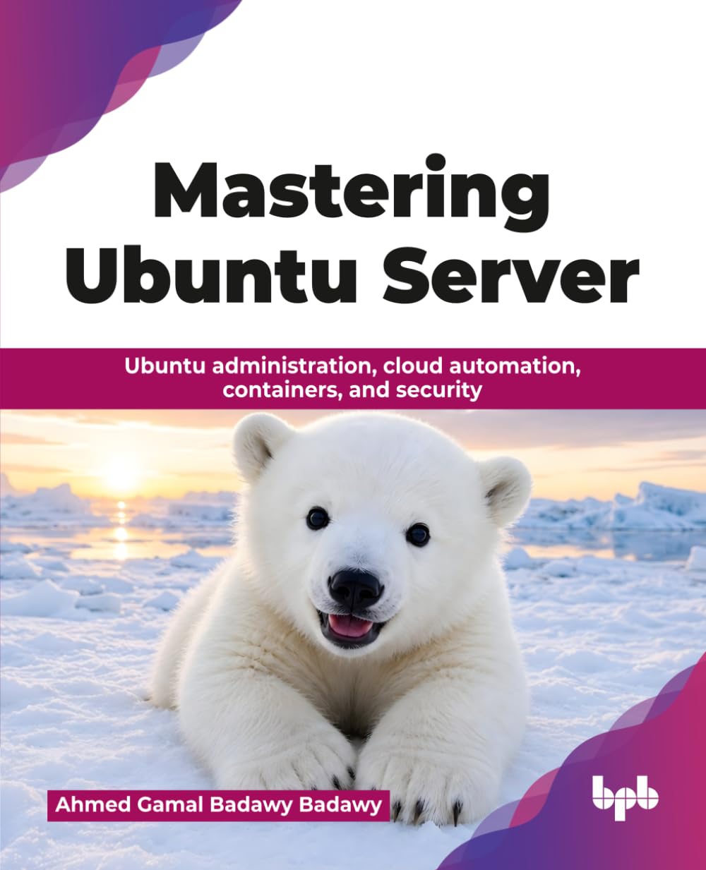 Mastering Ubuntu Server: Ubuntu administration, cloud automation, containers, and security (English Edition)