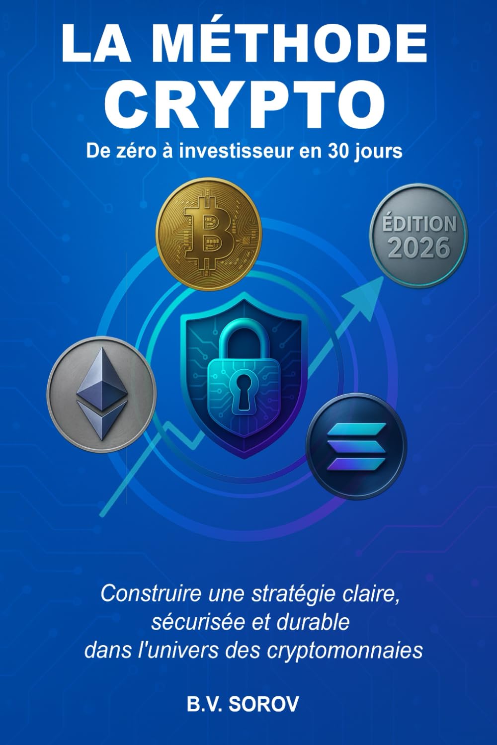 LA MÉTHODE CRYPTO, de zéro à investisseur en 30 jours: Construire une stratégie claire, sécurisée et durable dans l’univers des cryptomonnaies (Investir avec méthode)