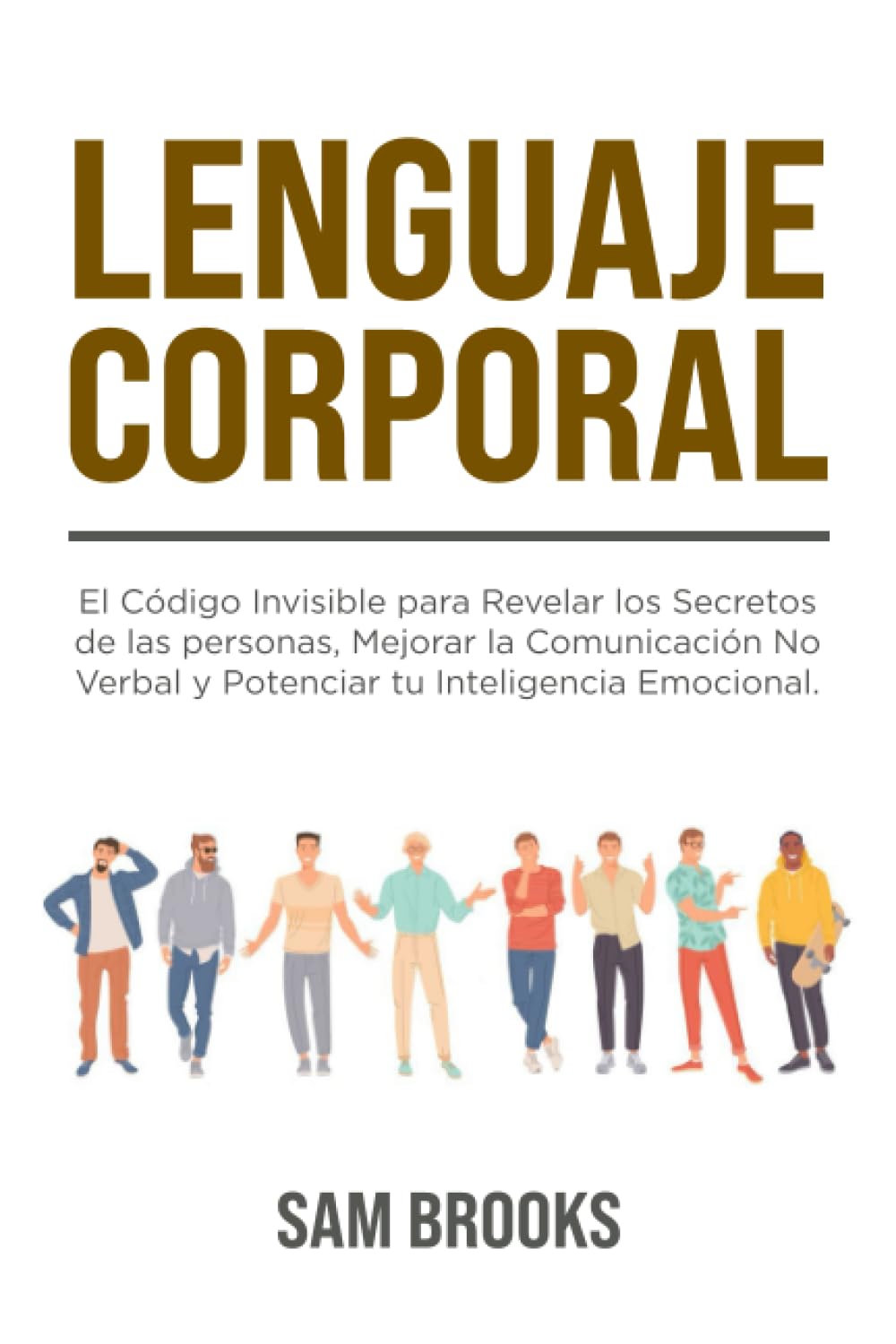 Lenguaje Corporal: El Código Invisible para Revelar los Secretos de las personas, Mejorar la Comunicación No Verbal y Potenciar tu Inteligencia ... para descifrar los gestos y expresiones)