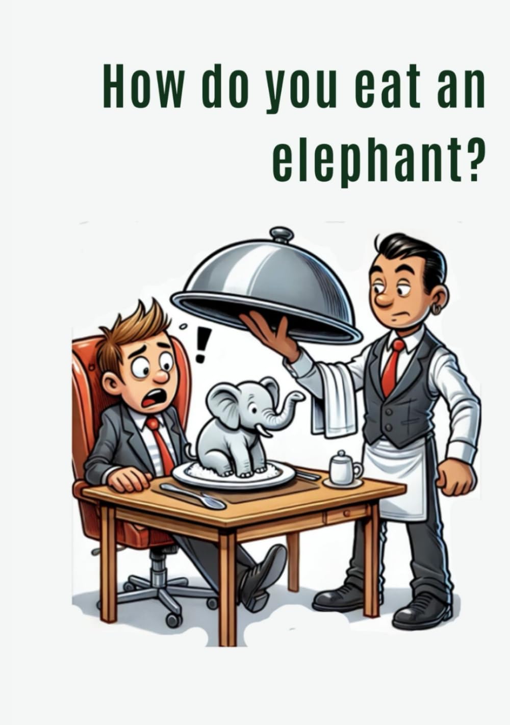 How Do You Eat An Elephant?: One bite at a time!