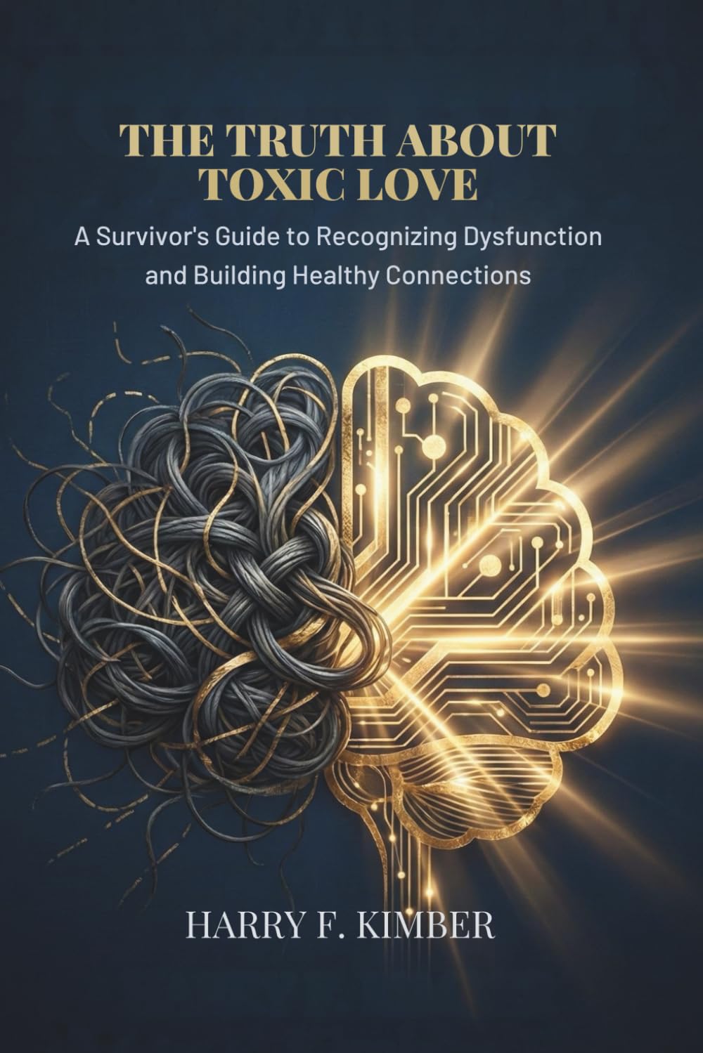 THE TRUTH ABOUT TOXIC LOVE: A Survivor's Guide to Recognizing Dysfunction and Building Healthy Connections