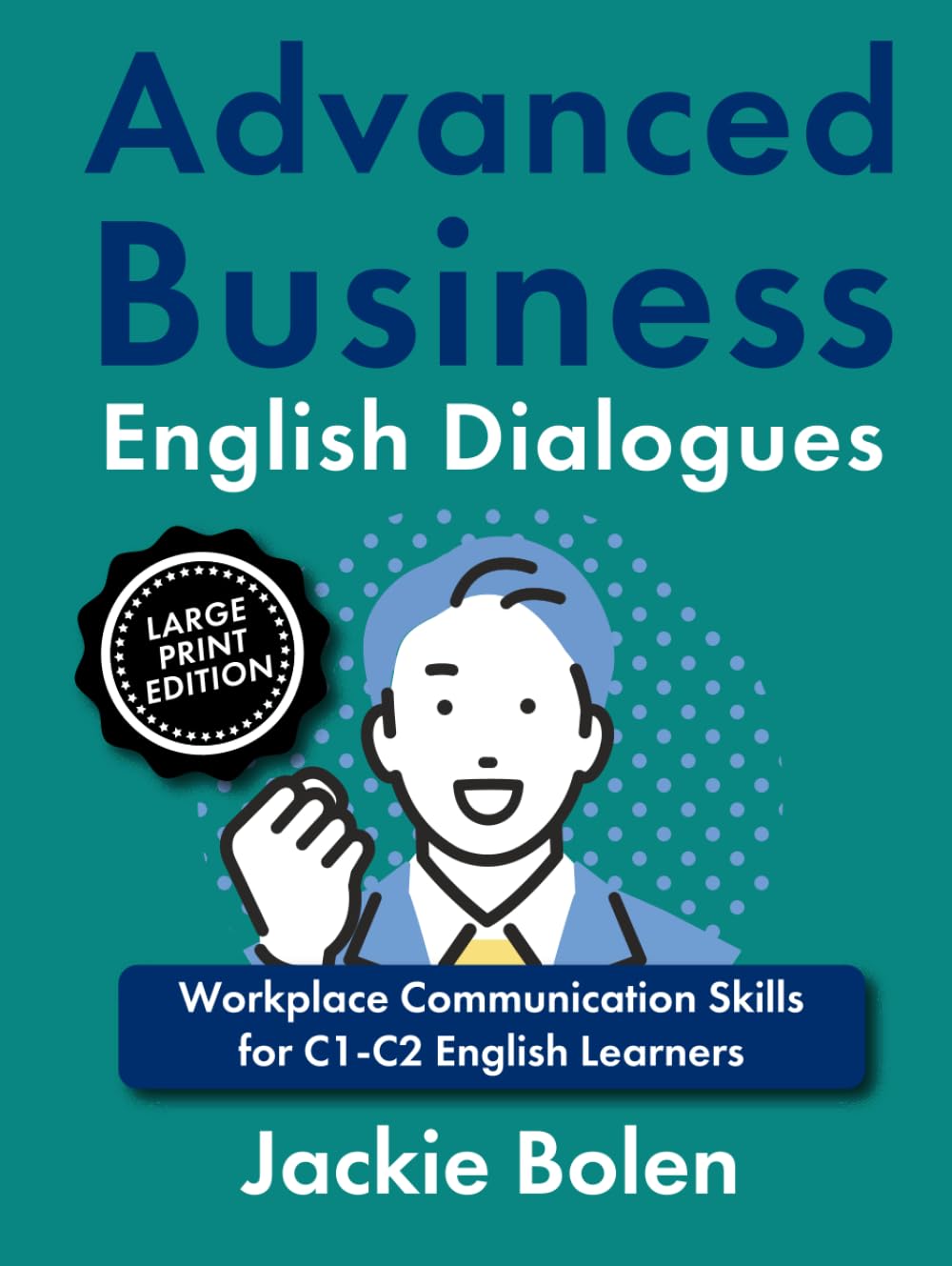 Advanced Business English Dialogues: Workplace Communication Skills for C1-C2 English Learners, Large Print Edition (Advanced English, Large Print Books)