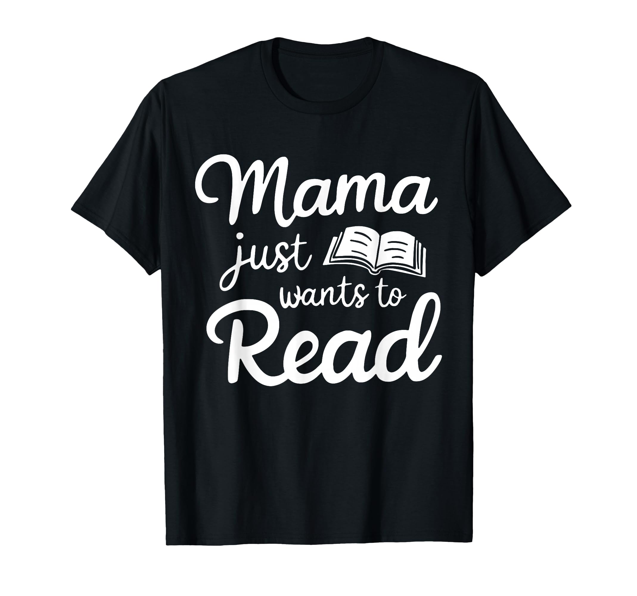 Mama Just Want To Read Book Lovers Bookish Reading Lovers T-Shirt
