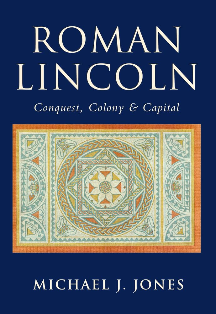 Roman Lincoln: Conquest, Colony and Capital: Fo, Jones^*