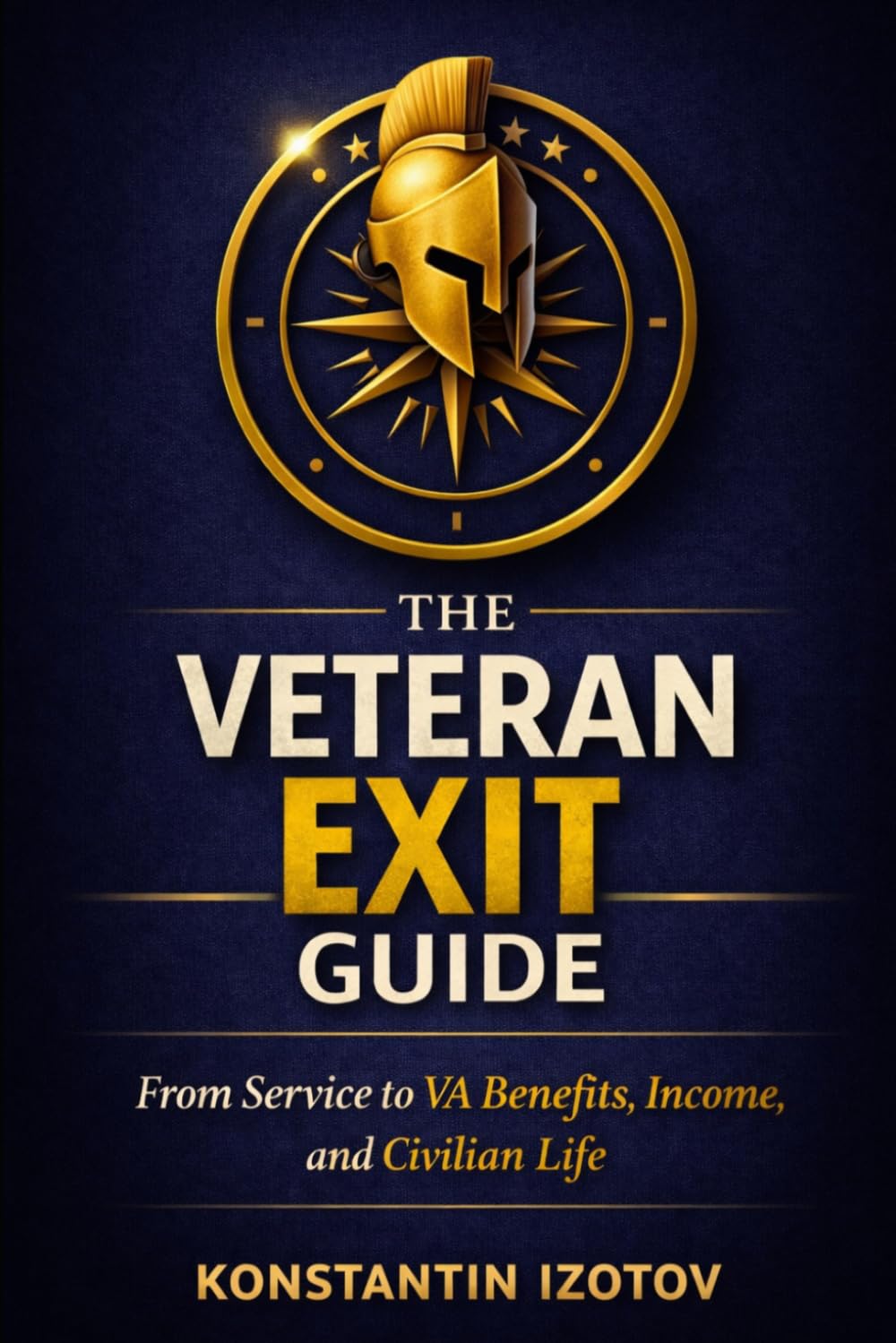 The Veteran Exit Guide: From Service to VA Benefits, Income, and Civilian Life