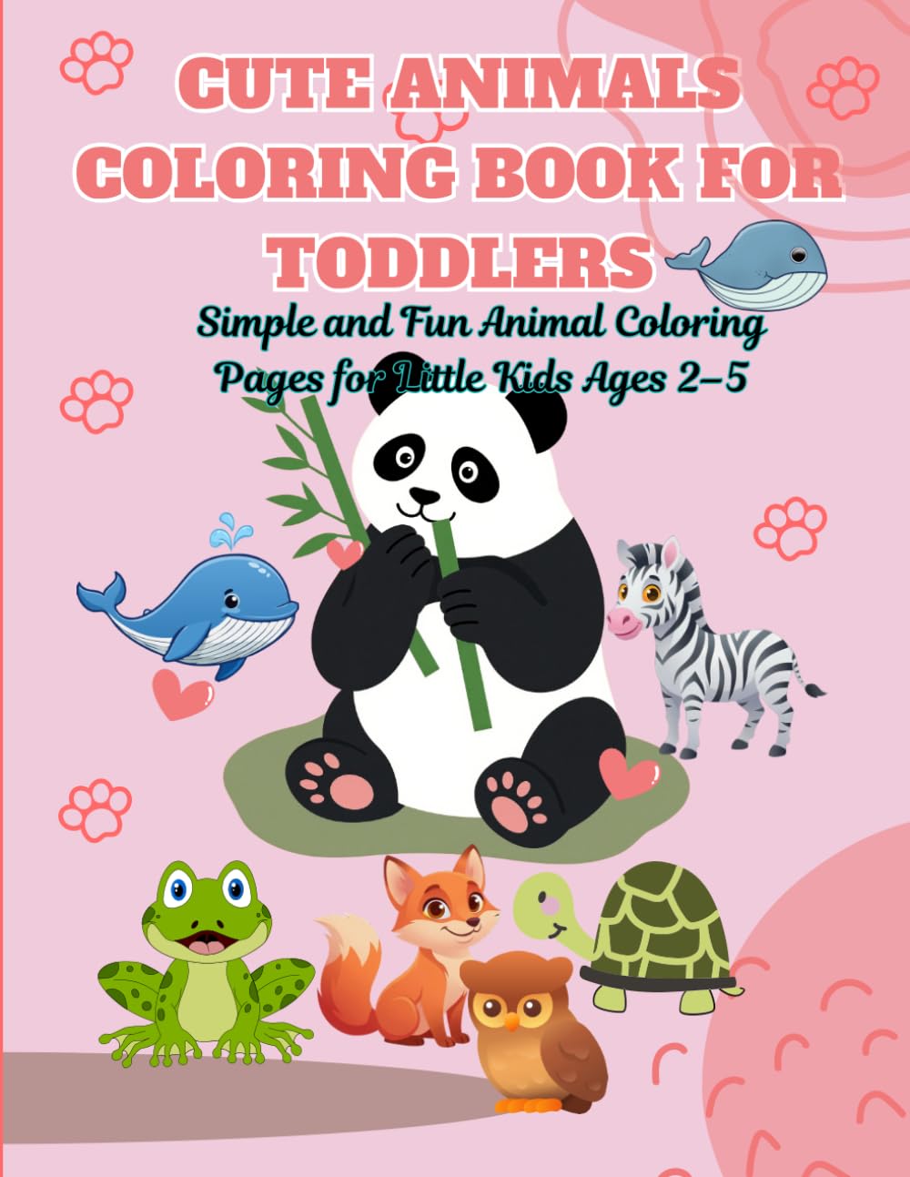 Cute Animals Coloring Book for Toddlers: Simple and Fun Animal Coloring Pages for Little Kids Ages 2–5