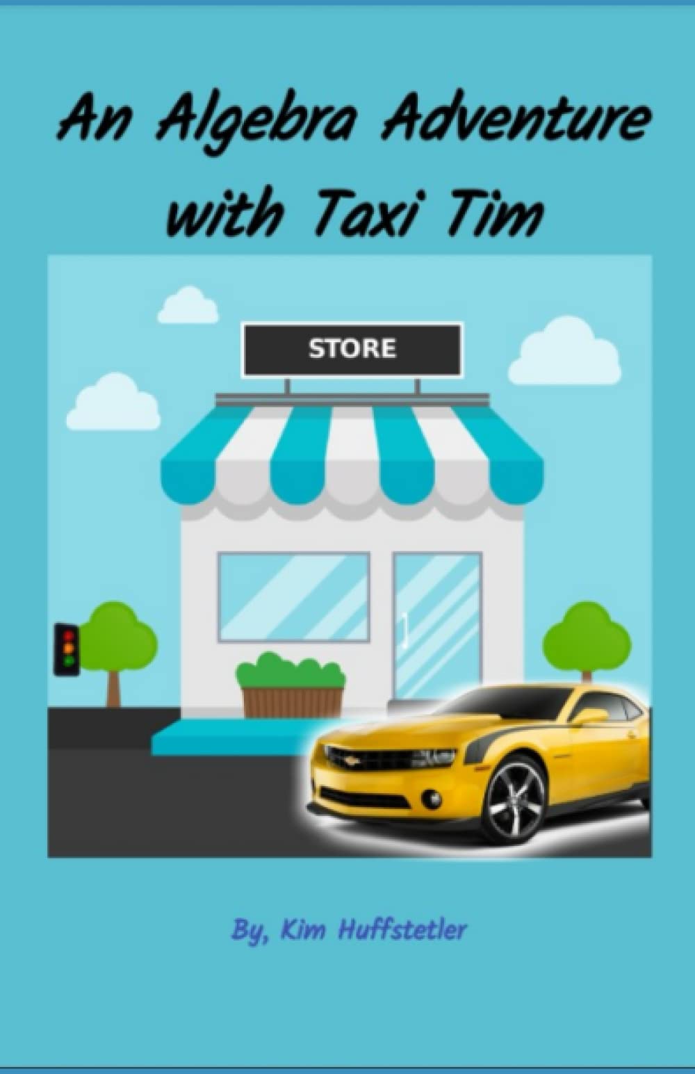 An Algebra Adventure with Taxi Tim: Basic Linear Algebra Explained (At Last!)