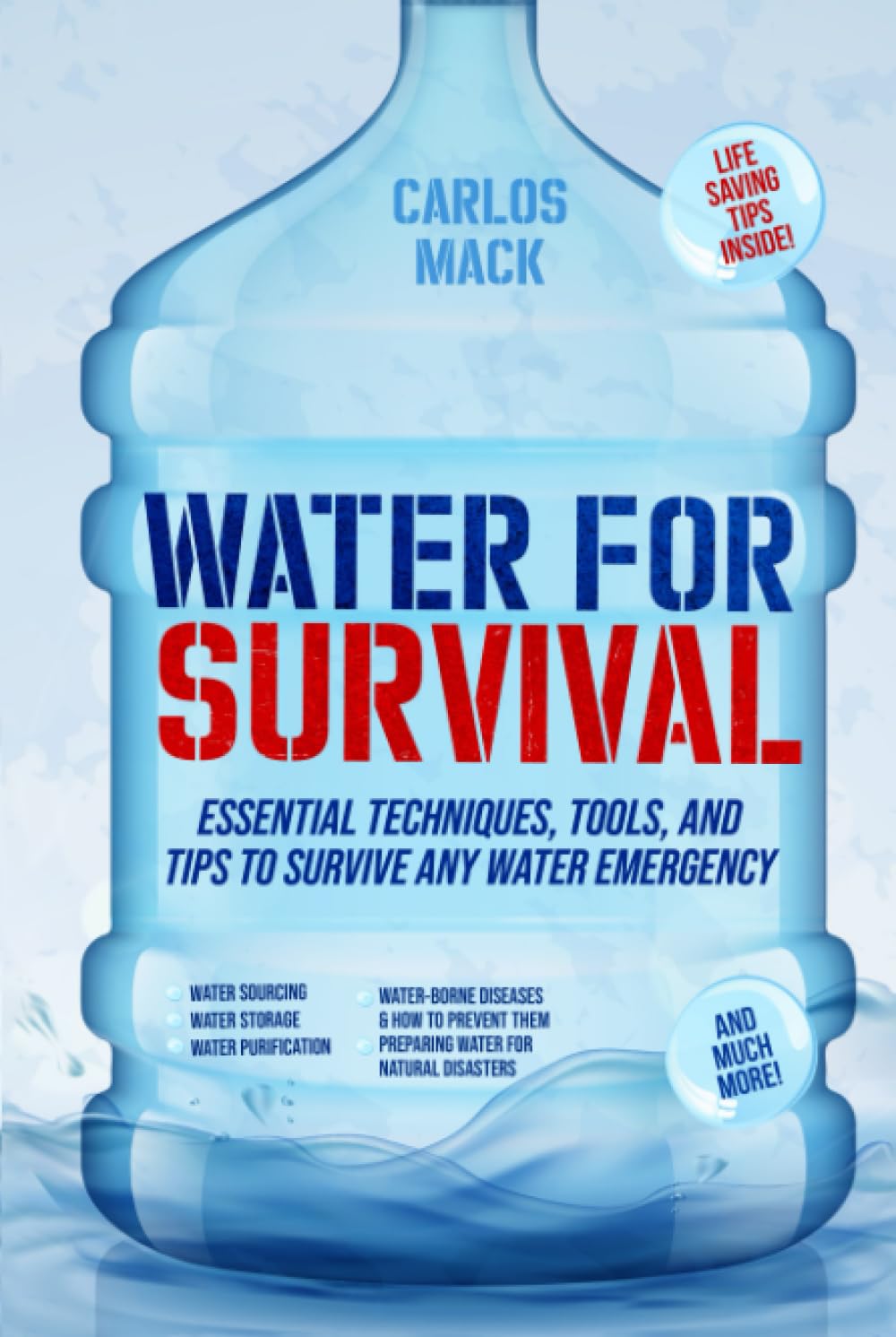 Water for Survival: Essential Techniques, Tools, and Tips to Survive Any Water Emergency