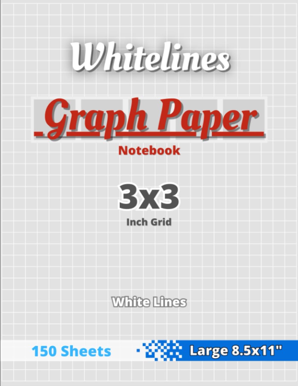 Whitelines Graph Paper Notebook: 3x3" (1/3" = 0.33" = 0.85cm Grid) - 150 Pages, Letter 8.50 × 11.00 in Portrait - White Lines - Quad Ruled 3x3 Per ... Notes and Drawing Students Kids, Teens