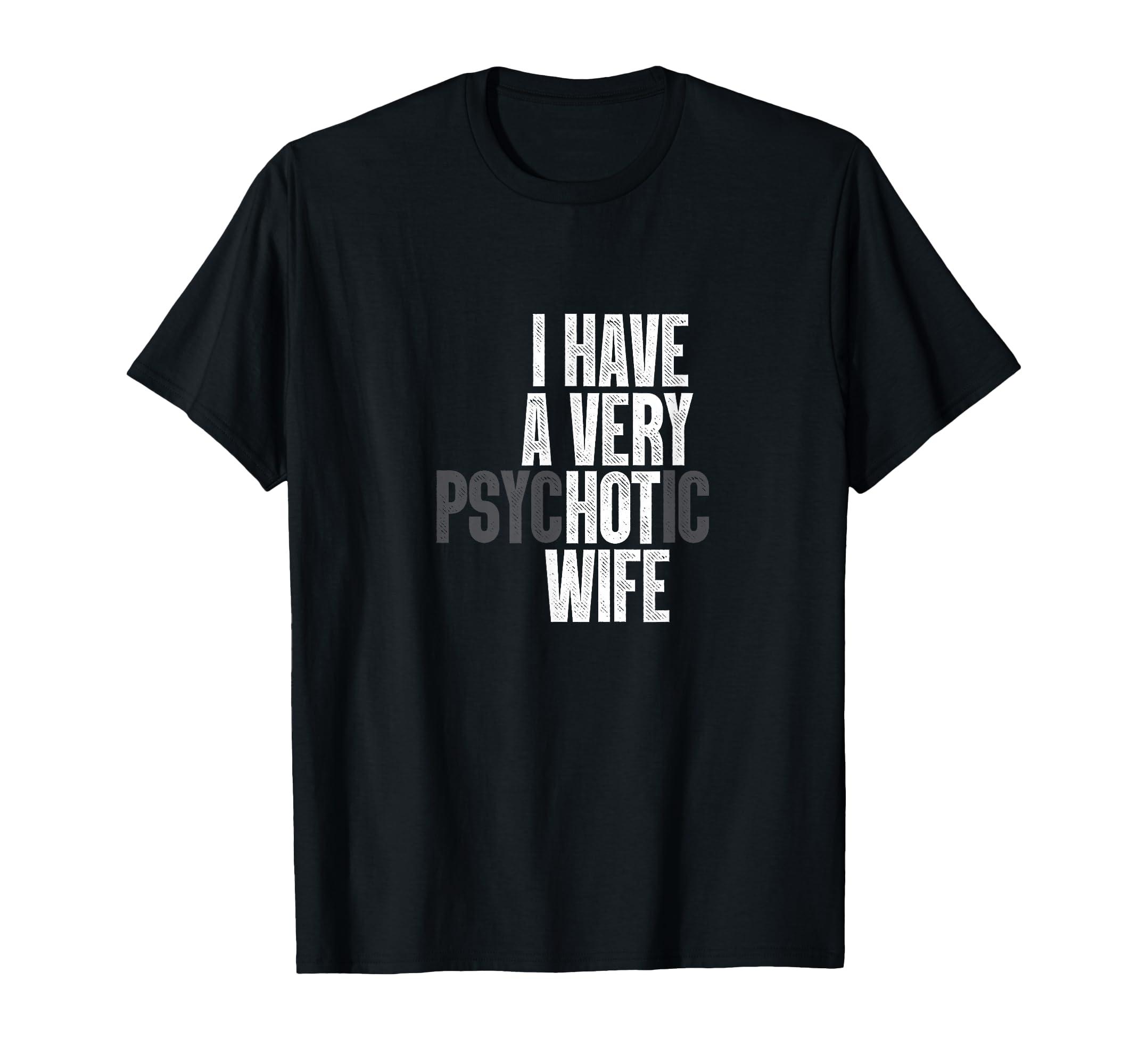 I Have A Very Psychotic Hot Wife Funny Husband Fun T-Shirt Small