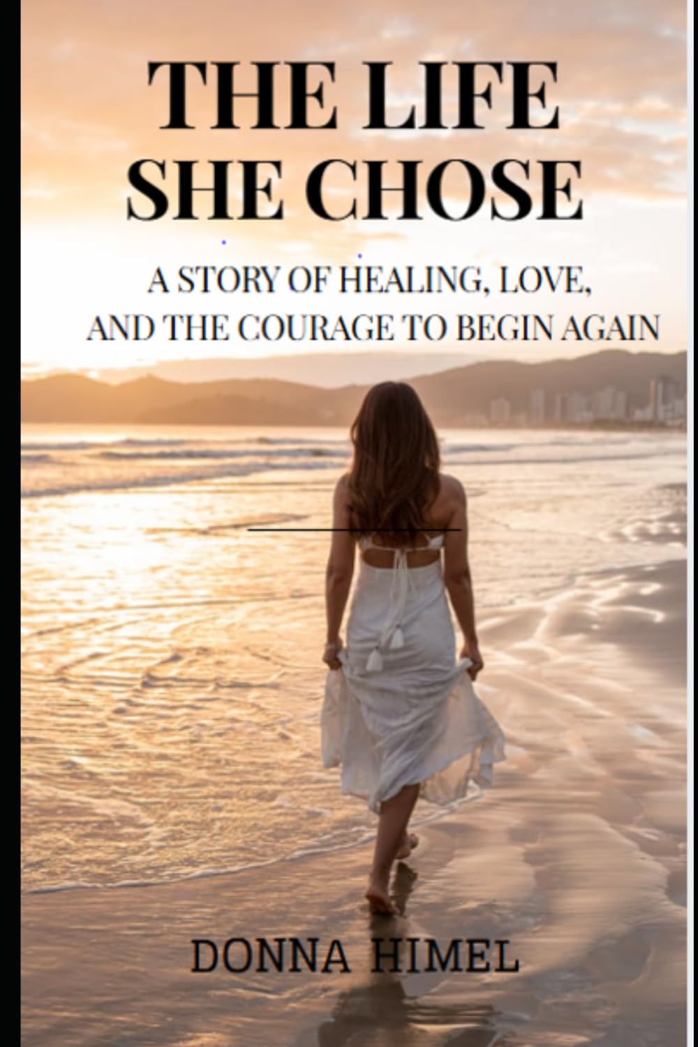THE LIFE SHE CHOSE: A Story of Healing, Love, and the Courage to Begin Again