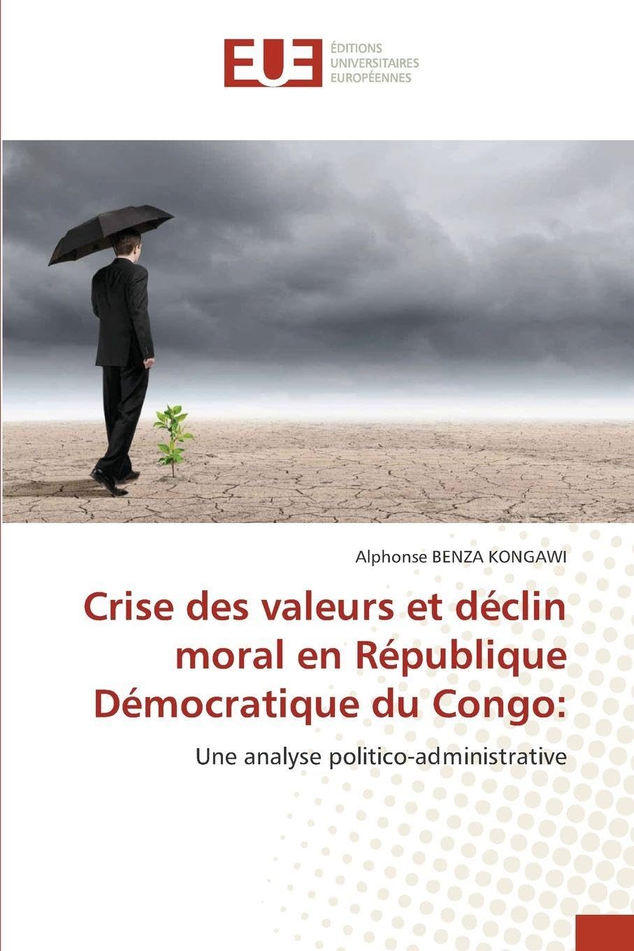 Crise des valeurs et déclin moral en République Démocratique du Congo:: Une analyse politico-administrative