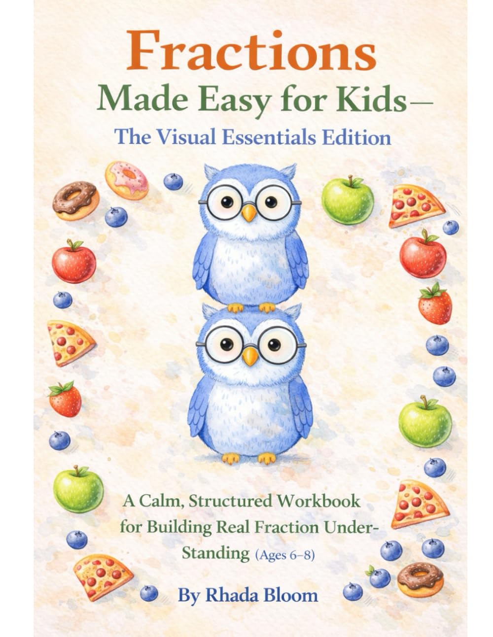 Fractions Made Easy for Kids — The Visual Essentials Edition: A Calm, Structured Workbook for Building Real Fraction Understanding (Ages 6–8) (Rhada ... Fractions, Percents & Ratios Made Clear)