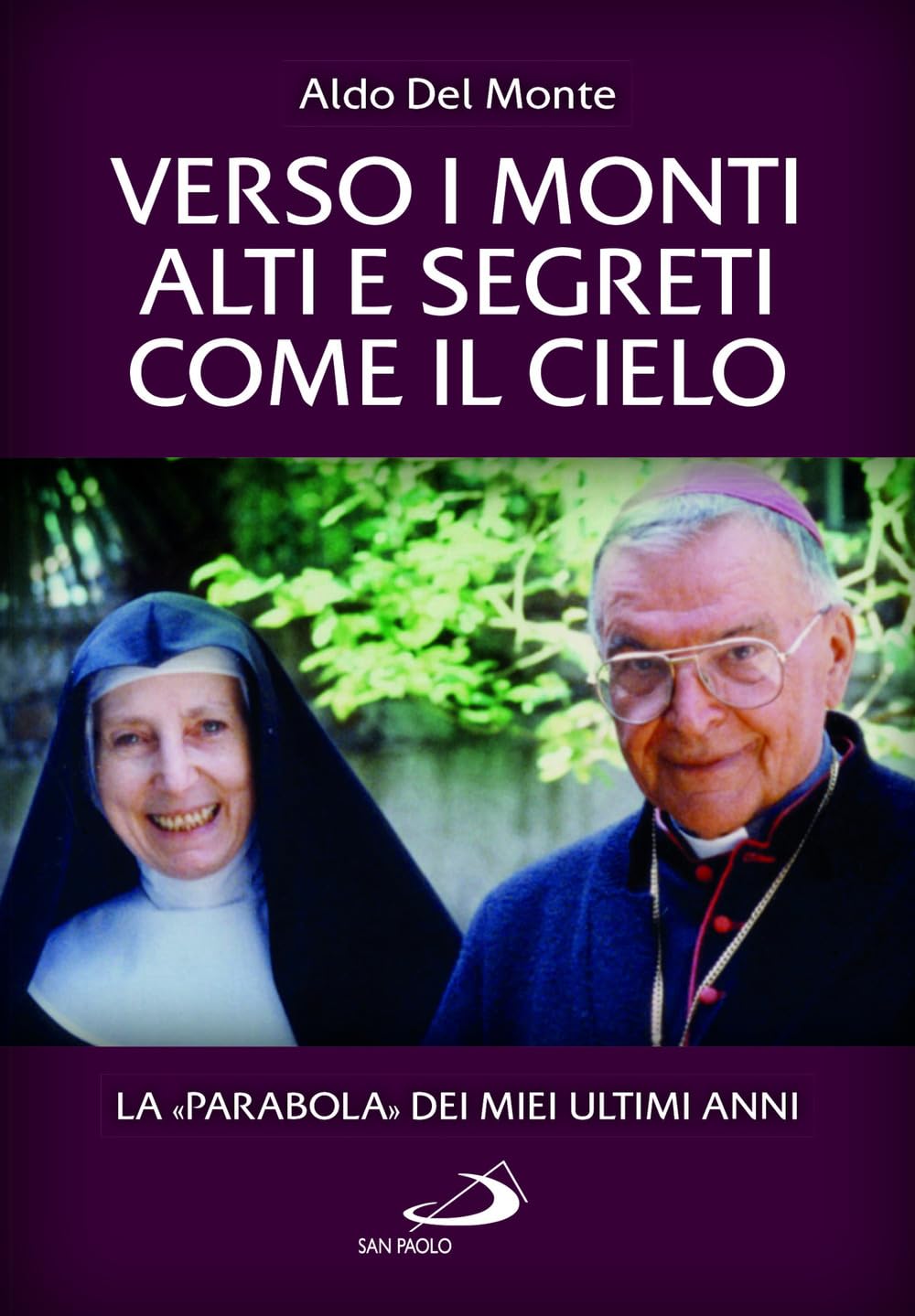 Verso I Monti Alti E Segreti Come Il Cielo. La «Parabola» Dei Miei Ultimi Anni - 4