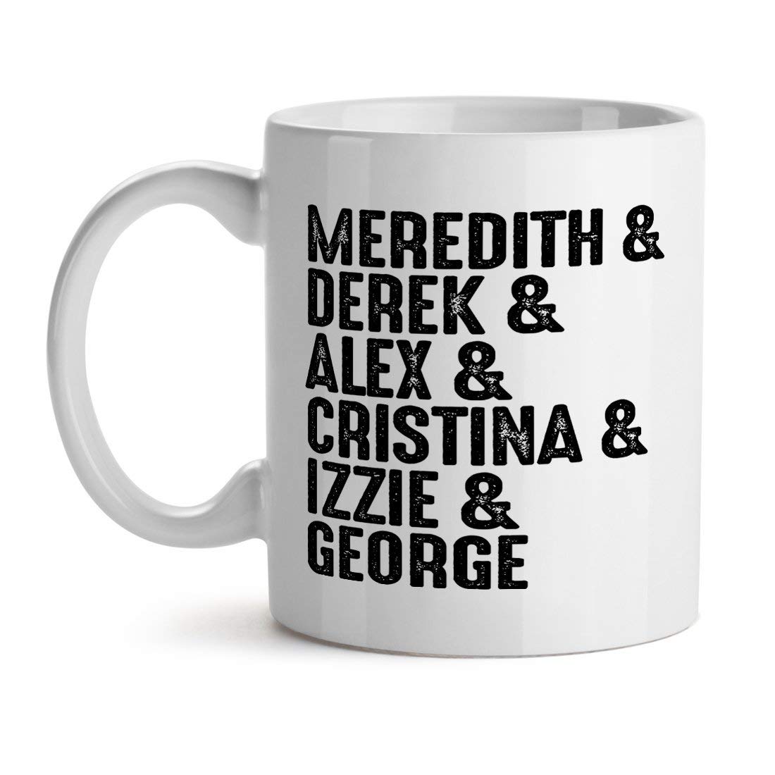Meredith & Derek & Alex & Cristina & Izzie & George BFF Gang Band - Inspirational Unique Popular Office Tea Coffee Mug Gift