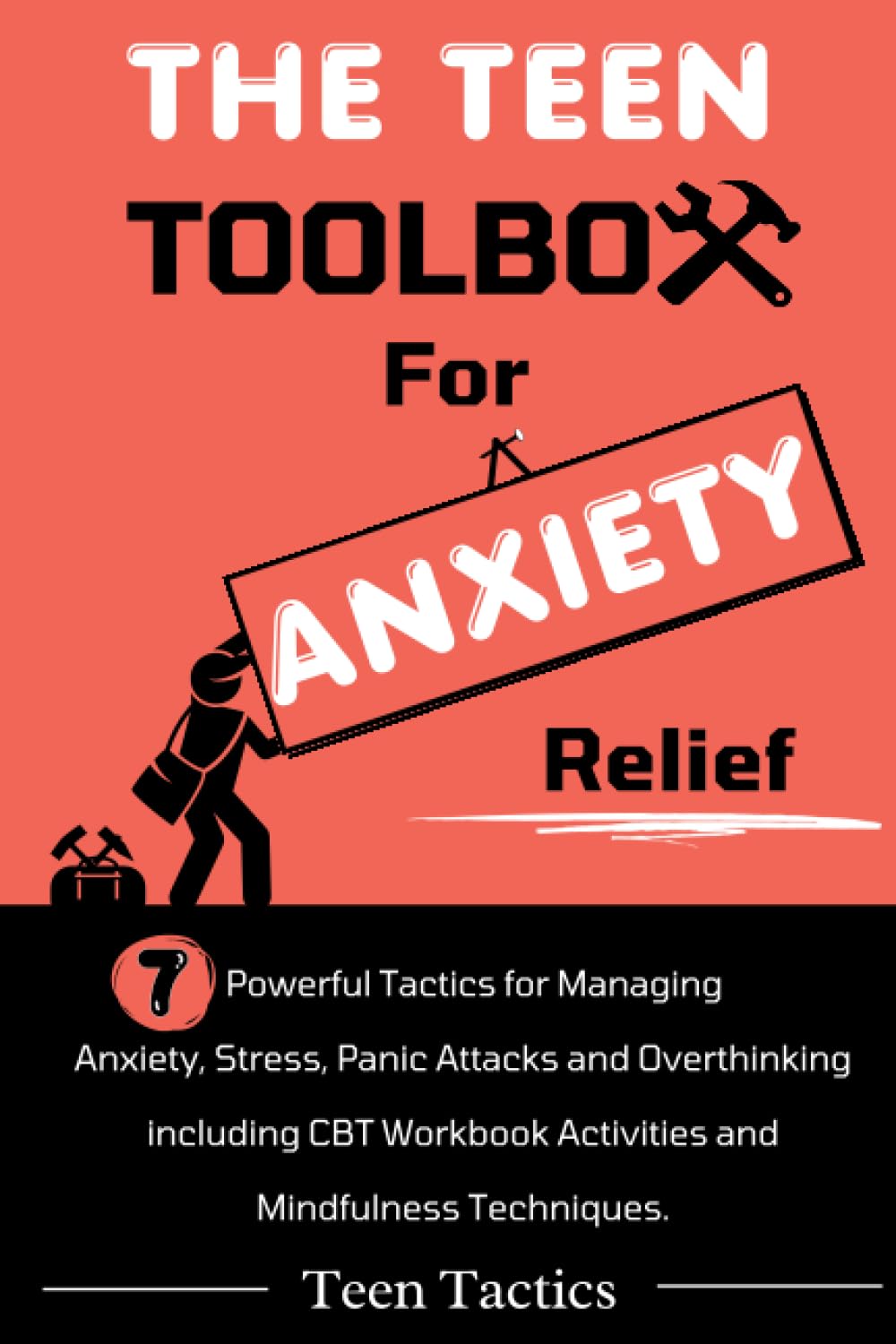 The Teen Toolbox for Anxiety Relief: 7 Powerful Tactics for Managing Anxiety, Stress, Panic Attacks and Overthinking Including CBT Workbook Activities and Mindfulness Techniques