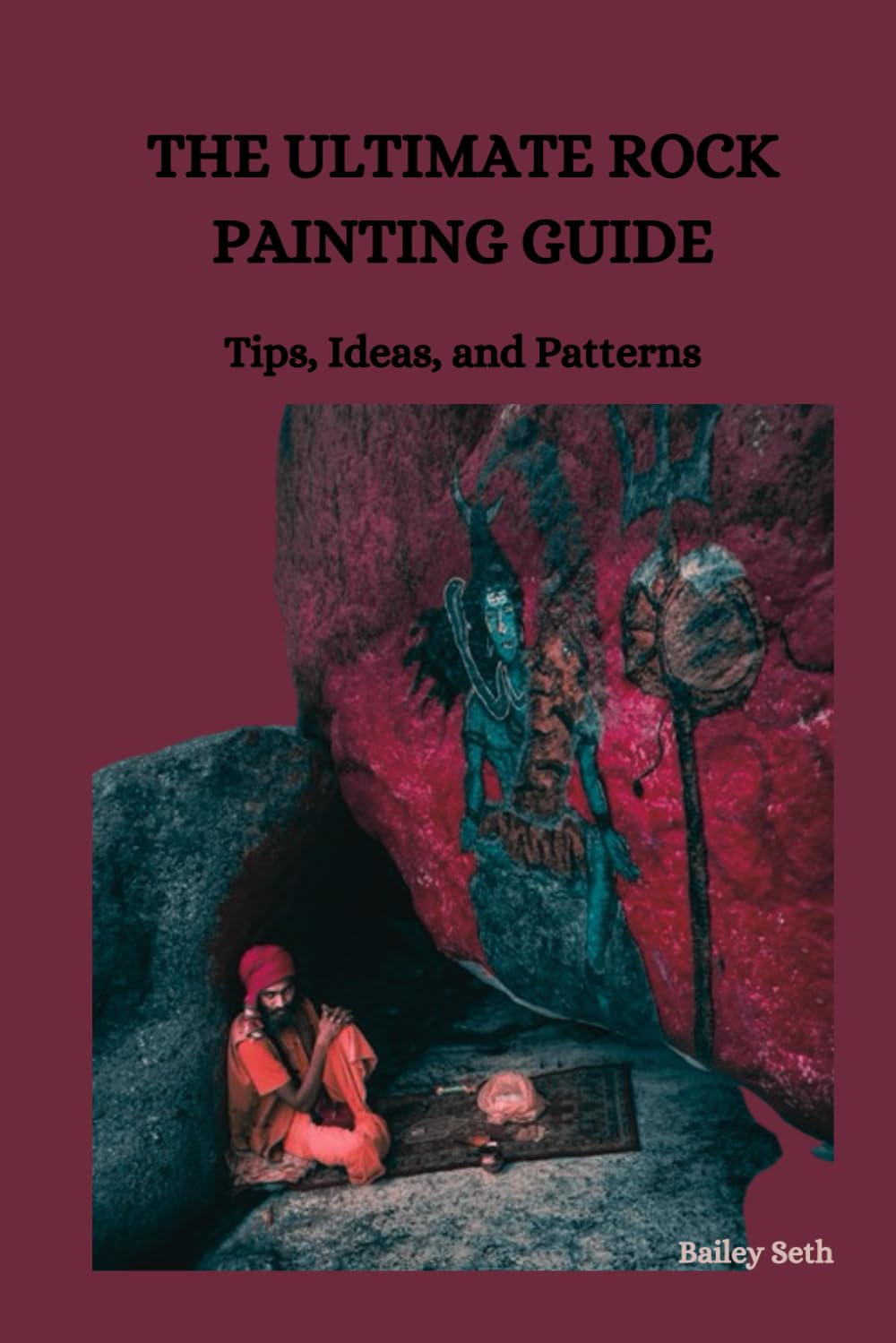 THE ULTIMATE ROCK PAINTING GUIDE: Tips, Ideas, and Patterns