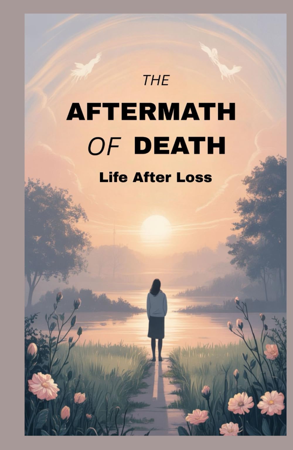 THE AFTERMATH OF DEATH: Life After Loss