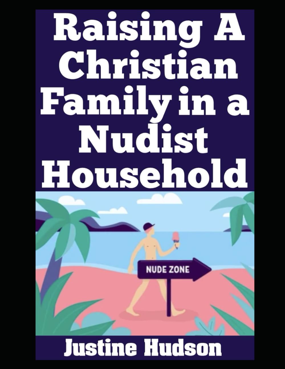 Raising a Christian Family in a Nudist Household: Guidance for Christian Families Who Practice Nudity (The Christian Nudist)