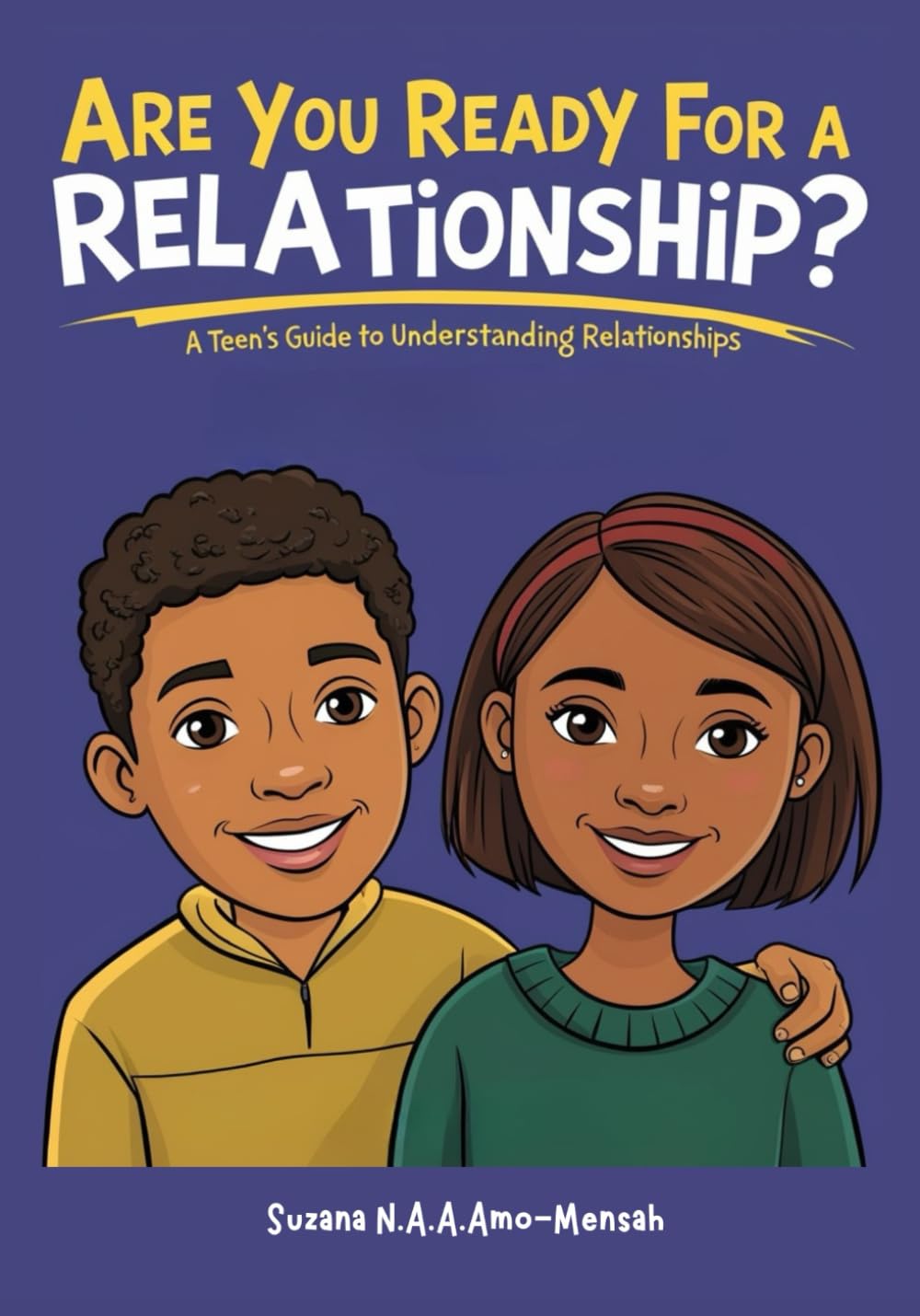 Are You Ready For a Relationship?: A Teen's Guide To Understanding Relationships.