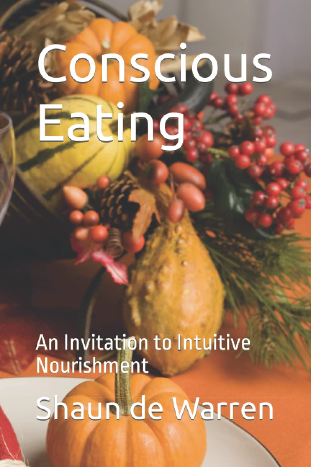 Conscious Eating: An Invitation to Intuitive Nourishment