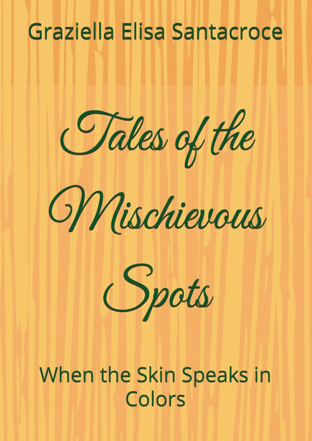 Tales of the Mischievous Spots: When the Skin Speaks in Colors (tales of the Little Curious One)