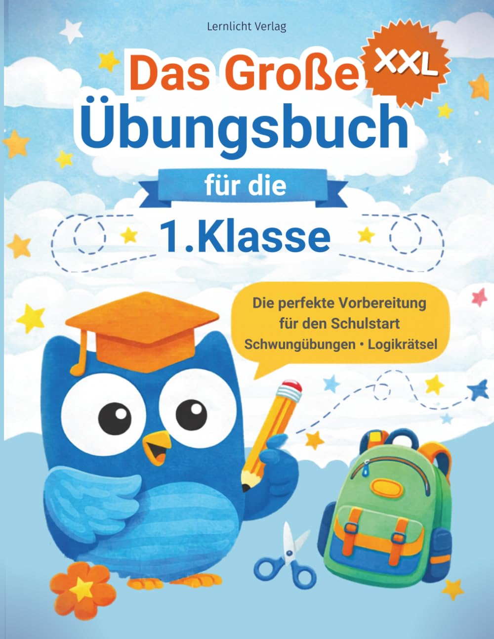 Das Große Übungsbuch für die 1. Klasse - ABC, Buchstaben und Zahlen lernen: Die perfekte Vorbereitung für den Schulstart · Schwungübungen · Logikrätsel (Fit für die Schule: Das Rundum-Sorglos-Paket)