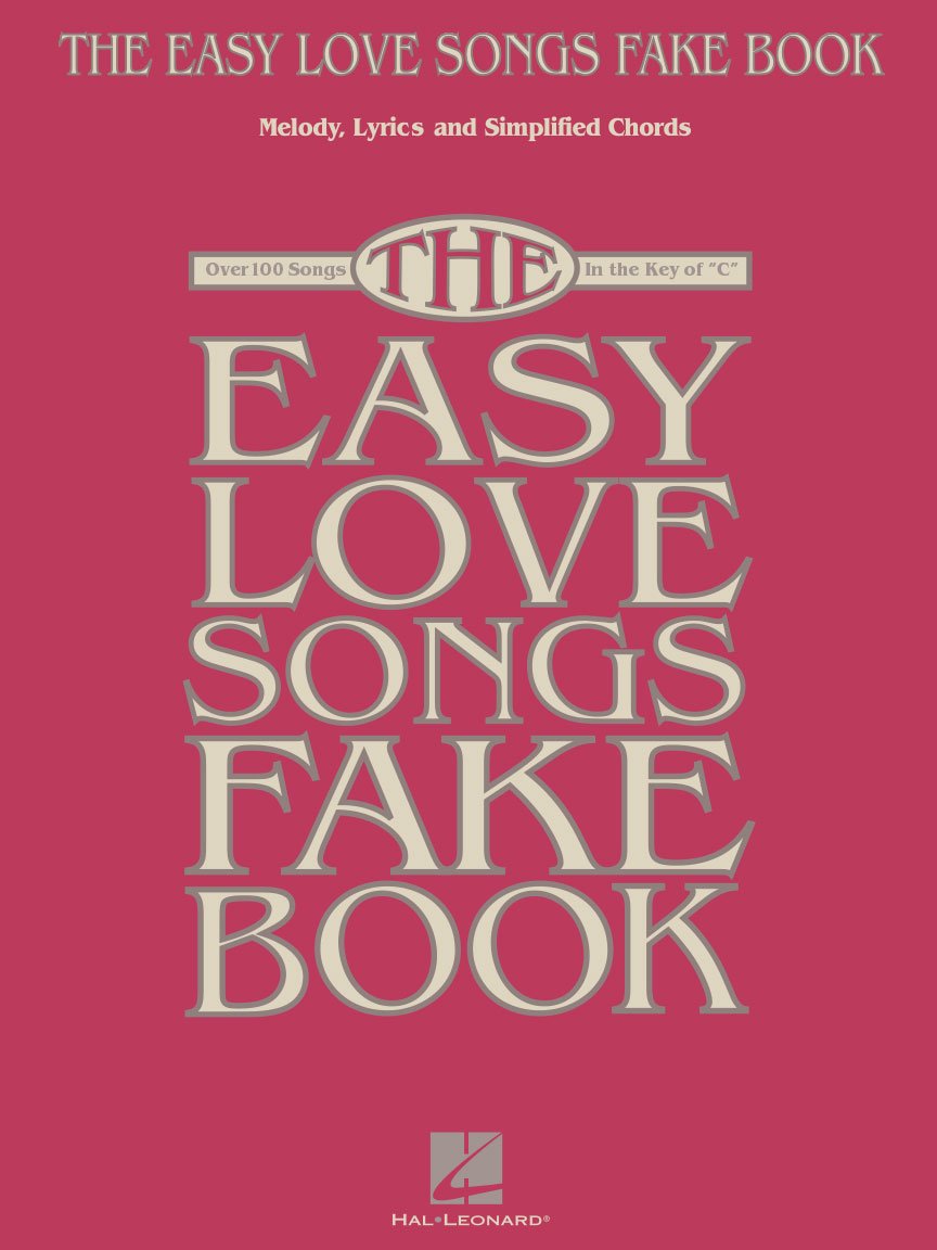 The Easy Love Songs Fake Book Piano, Vocal, and Guitar Songbook | 100 Romantic Classics in the Key of C | Simplified Chords and Large Notation for Beginners and Musicians