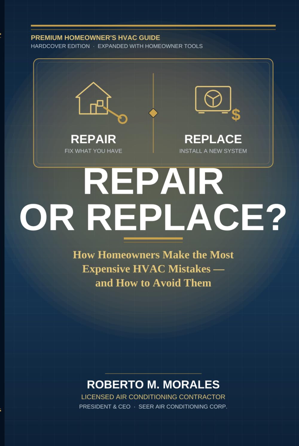 Repair or Replace?: How Homeowners Make the Most Expensive HVAC Mistakes - and How to Avoid Them (Practical HVAC Guides for Homeowners)